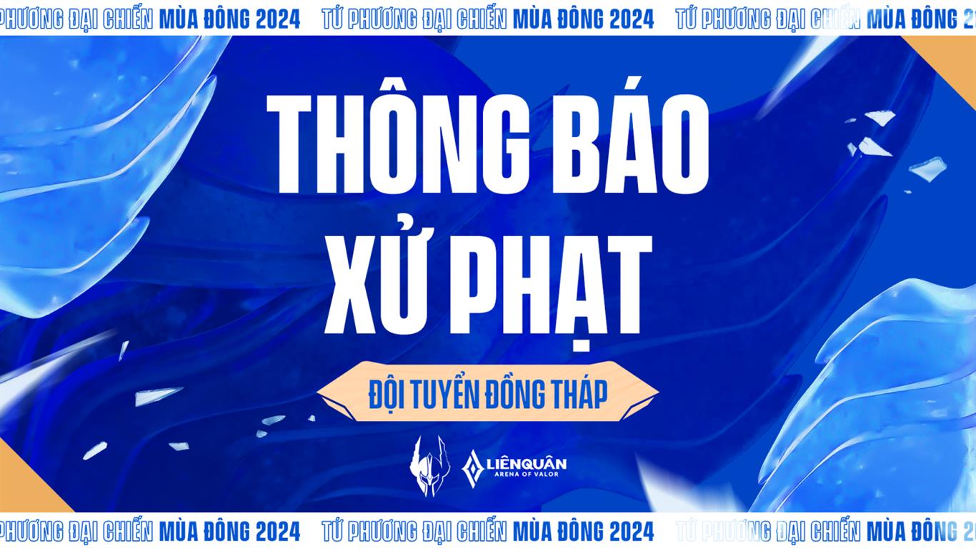 Liên Quân Mobile: THÔNG BÁO XỬ PHẠT ĐỘI TUYỂN ĐỒNG THÁP TẠI GIẢI ĐẤU TỨ PHƯƠNG ĐẠI CHIẾN MÙA ĐÔNG 2024